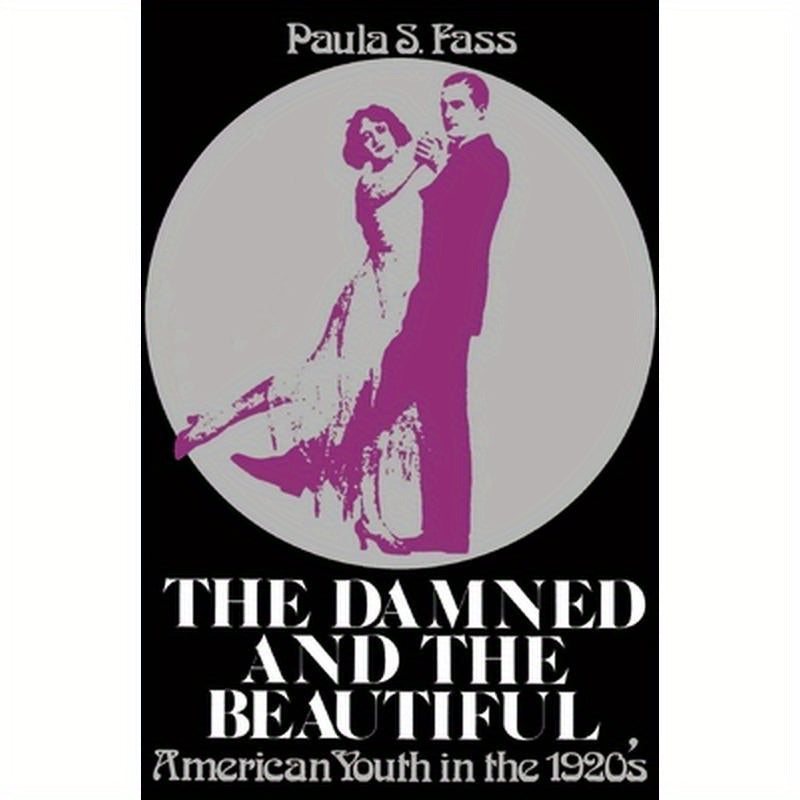 The Damned and the Beautiful: American Youth in the 1920's