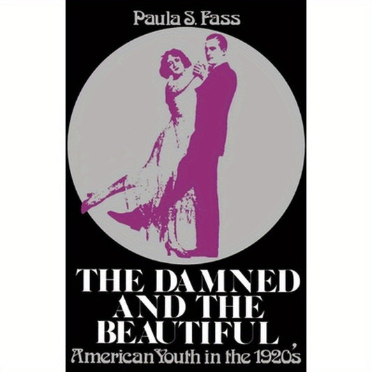 The Damned and the Beautiful: American Youth in the 1920's
