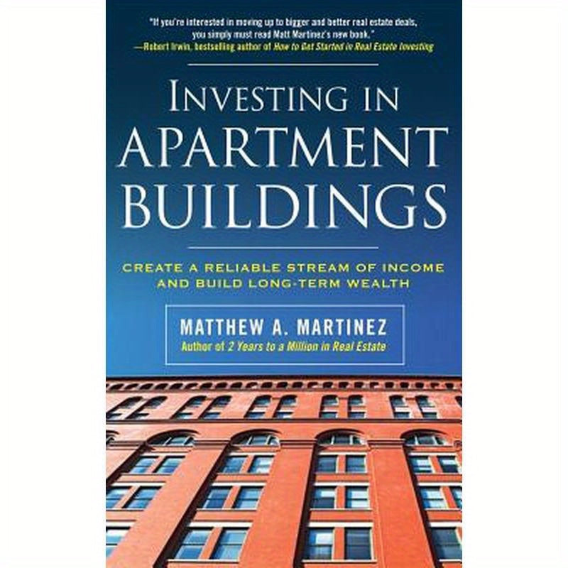 Investing in Apartment Buildings: Create a Reliable Stream of Income and Build Long-Term Wealth