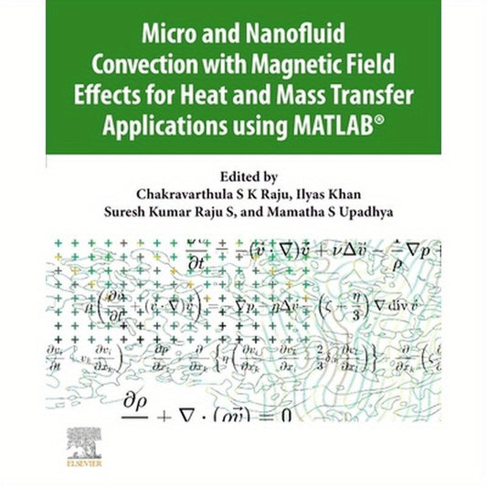 Micro and Nanofluid Convection with Magnetic Field Effects for Heat and Mass Transfer Applications Using Matlab(r)