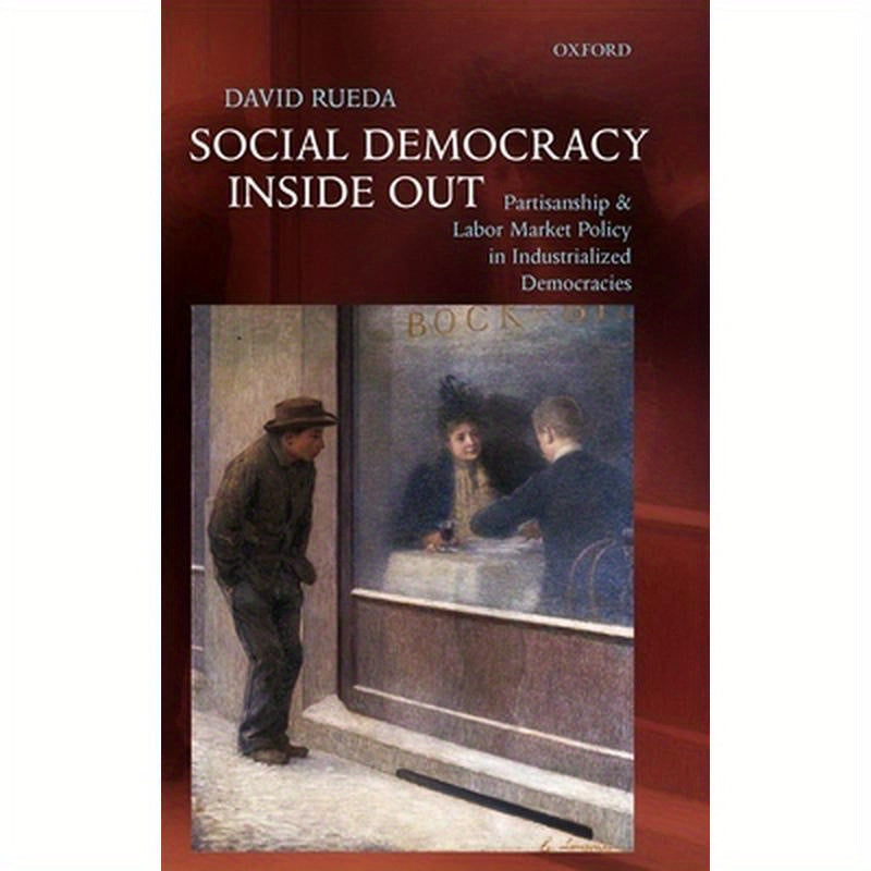 Social Democracy Inside Out: Partisanship and Labor Market Policy in Advanced Industrialized Democracies