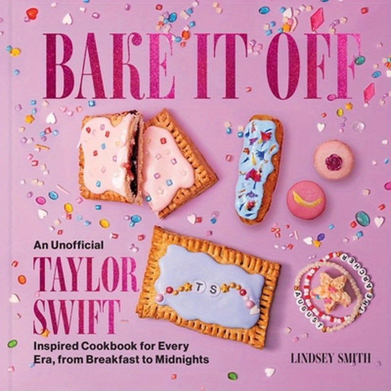 Bake It Off: An Unofficial Taylor Swift-Inspired Cookbook for Every Era, from Breakfast to Midnights