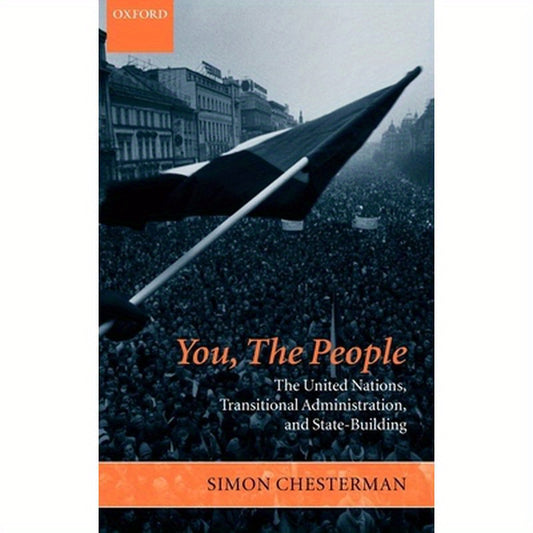 You, the People: The United Nations, Transitional Administration, and State-Building
