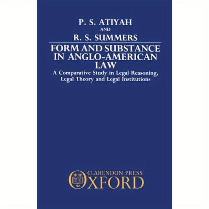 Form and Substance in Anglo-American Law: A Comparative Study in Legal Reasoning, Legal Theory, and Legal Institutions