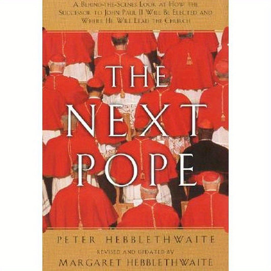 Next Pope, the - Revised & Updated: A Behind-The-Scenes Look at How the Successor to John Paul II Will Be Elected and Where He Will Lead the Church