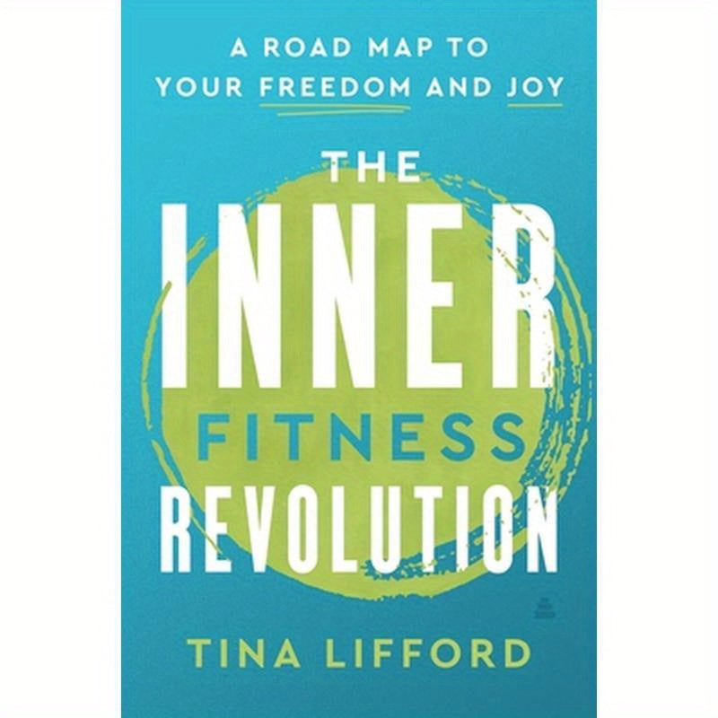 The Inner Fitness Revolution: A Roadmap to Your Freedom and Joy