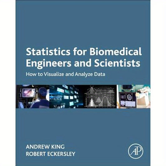 Statistics for Biomedical Engineers and Scientists: How to Visualize and Analyze Data