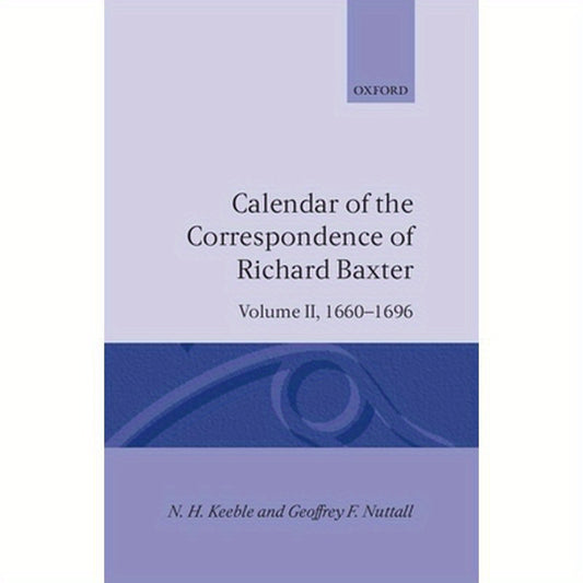 Calendar of the Correspondence of Richard Baxter: Volume II: 1660-1696