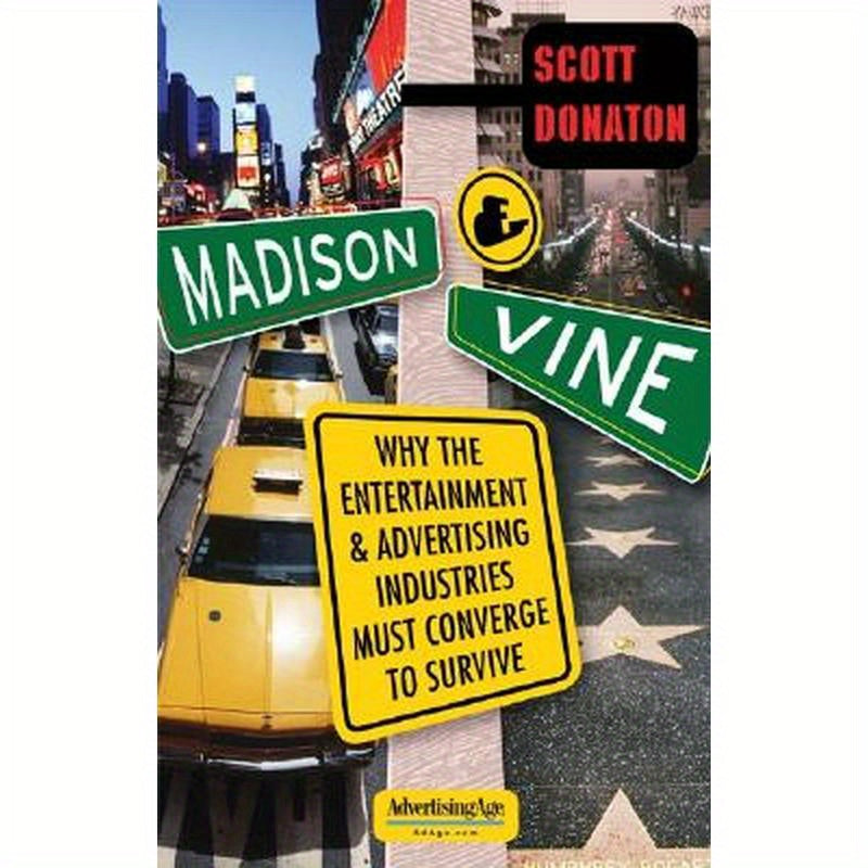 Madison and Vine: Why the Entertainment and Advertising Industries Must Converge to Survive