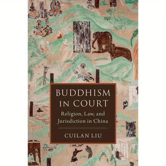 Buddhism in Court: Religion, Law, and Jurisdiction in China
