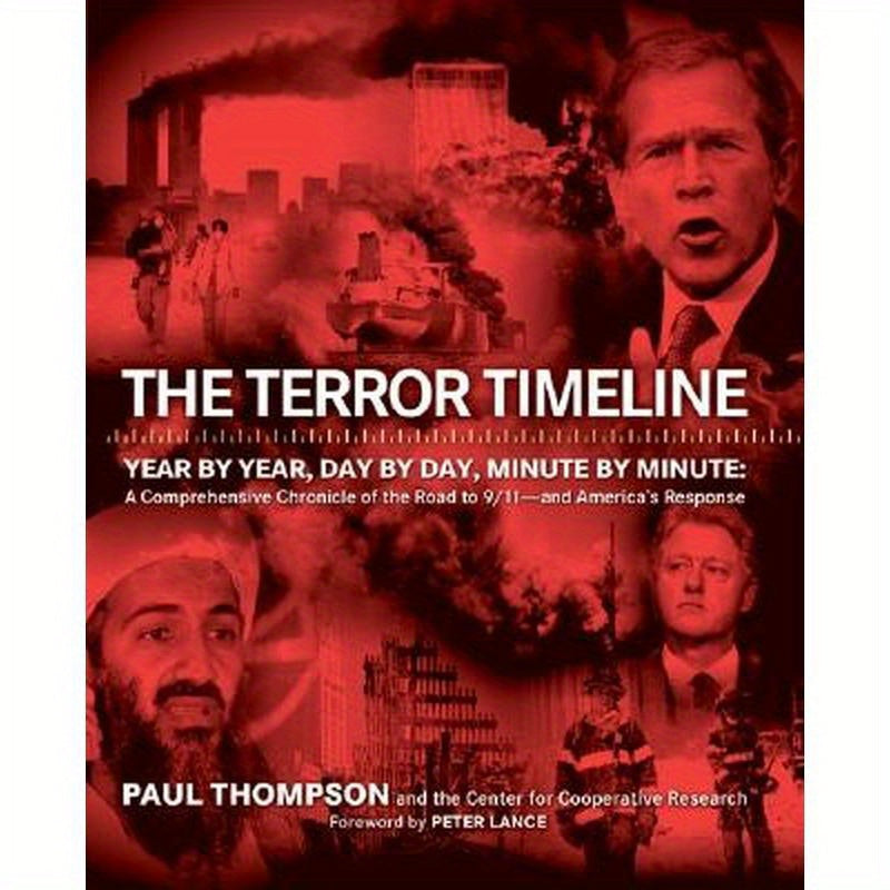 The Terror Timeline: Year by Year, Day by Day, Minute by Minute: A Comprehensive Chronicle of the Road to 9/11 - And America's Response