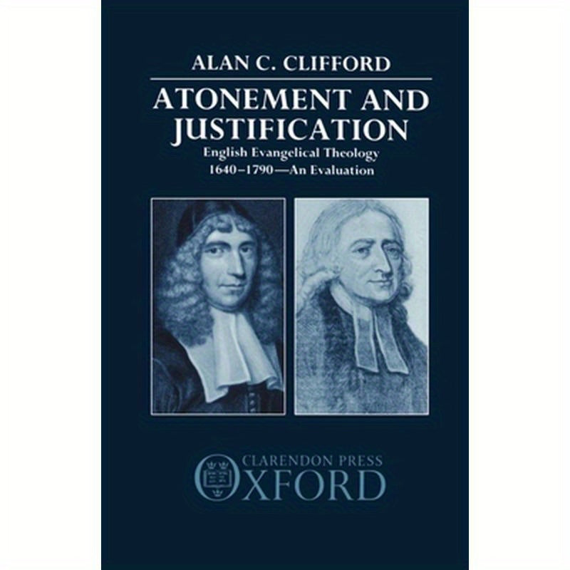 Atonement and Justification: English Evangelical Theology 1640-1790: An Evaluation