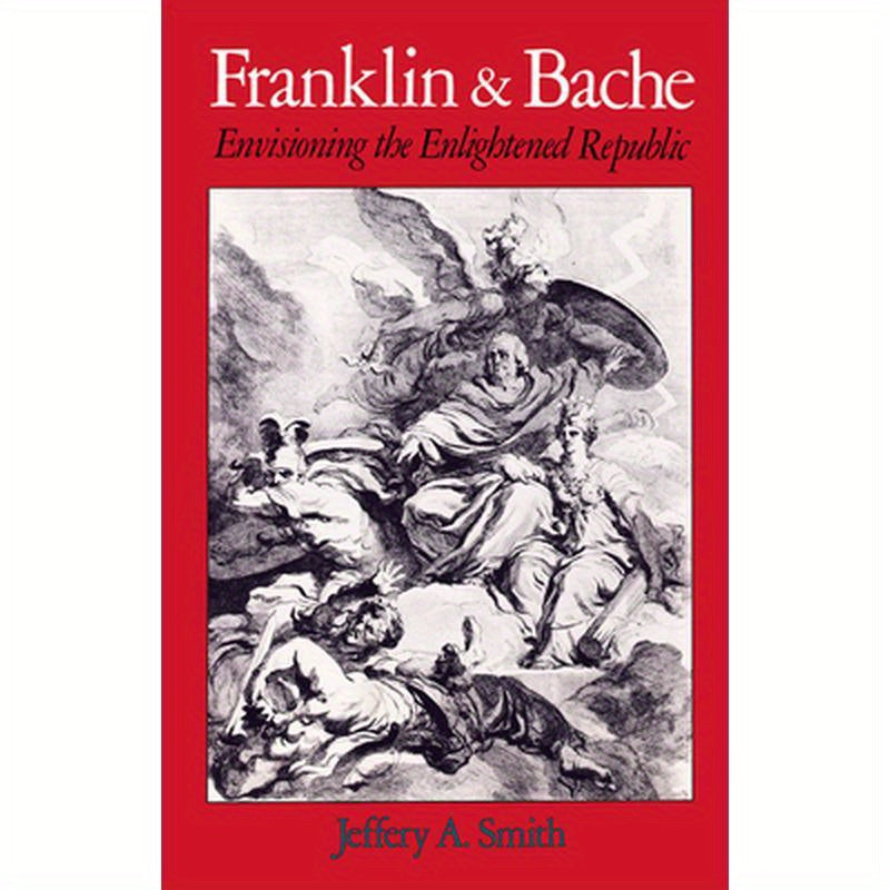 Franklin and Bache: Envisioning the Enlightened Republic