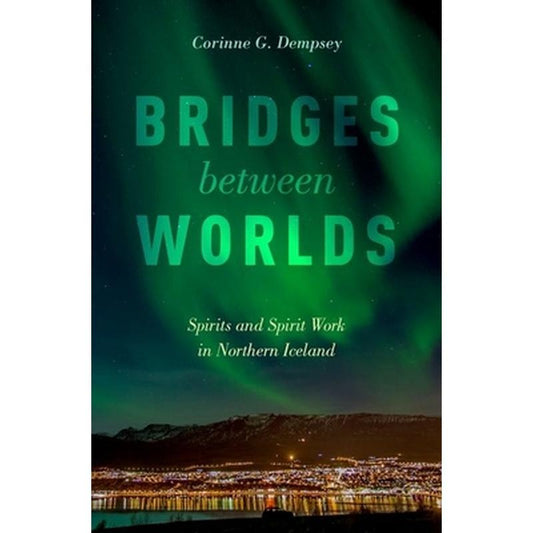 Bridges Between Worlds: Spirits and Spirit Work in Northern Iceland