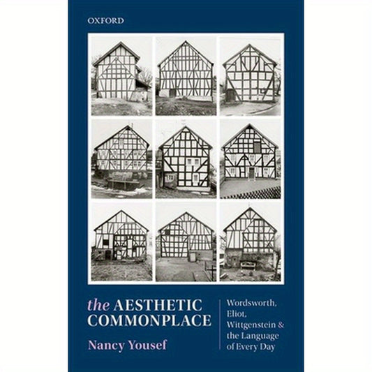 The Aesthetic Commonplace: Wordsworth, Eliot, Wittgenstein, and the Language of Every Day