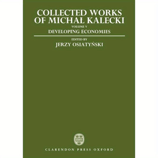Collected Works of Michal Kalecki: Volume V: Developing Economies