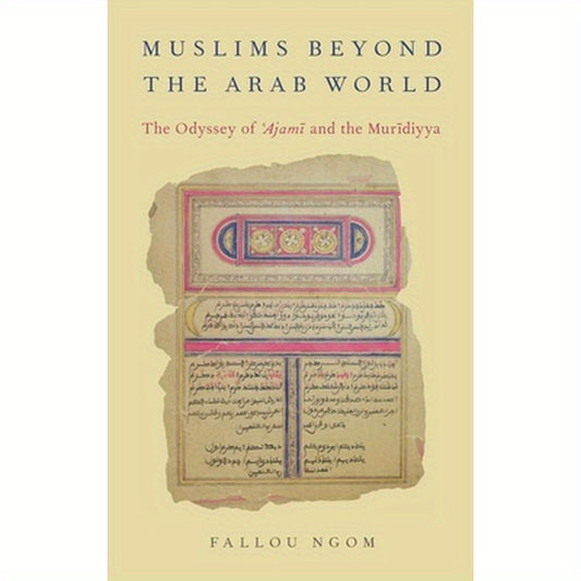 Muslims Beyond the Arab World: The Odyssey of Ajami and the Muridiyya