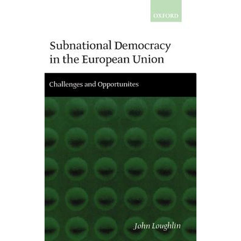 Subnational Democracy in the European Union ' Challenges and Opportunities '