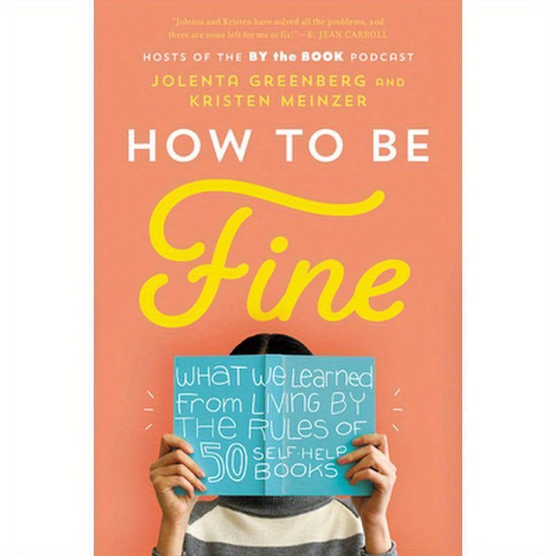 How to Be Fine: What We Learned from Living by the Rules of 50 Self-Help Books