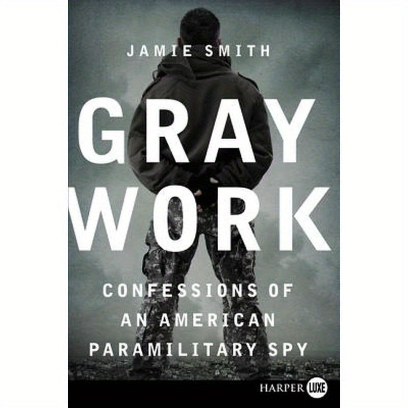 Gray Work: Confessions of an American Paramilitary Spy