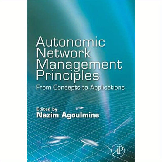 Autonomic Network Management Principles: From Concepts to Applications