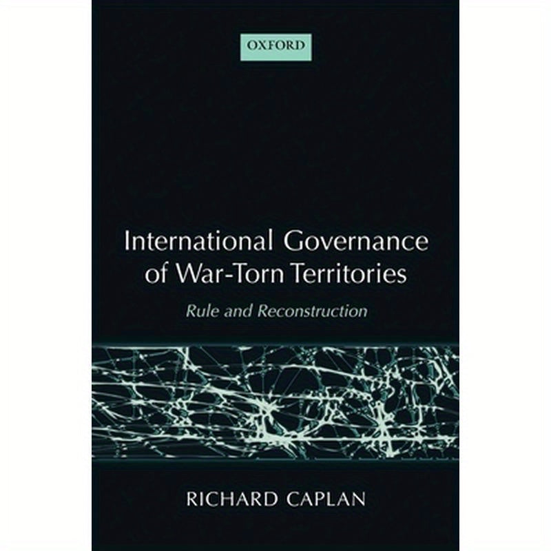 International Governance of War-Torn Territories: Rule and Reconstruction