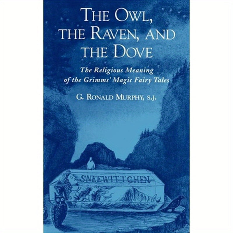 The Owl, the Raven, & the Dove: The Religious Meaning of the Grimms' Magic Fairy Tales