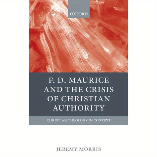 F. D. Maurice and the Crisis of Christian Authority