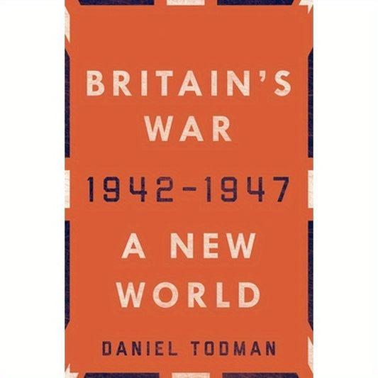 Britain's War: A New World, 1942-1947