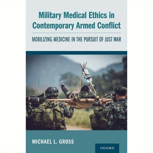 Military Medical Ethics in Contemporary Armed Conflict: Mobilizing Medicine in the Pursuit of Just War
