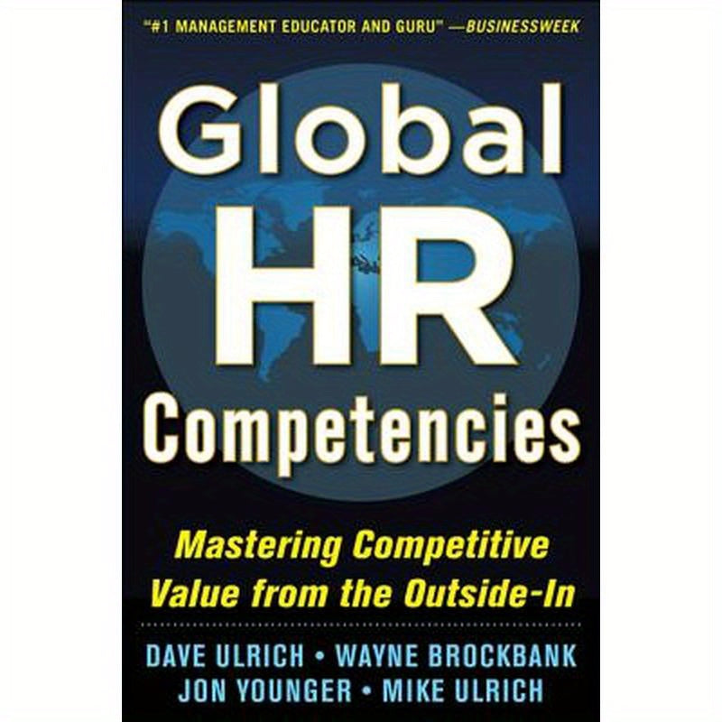 Global HR Competencies: Mastering Competitive Value from the Outside-In