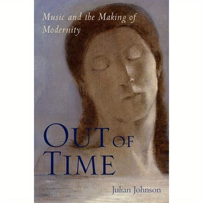 Out of Time: Music and the Making of Modernity