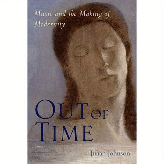 Out of Time: Music and the Making of Modernity