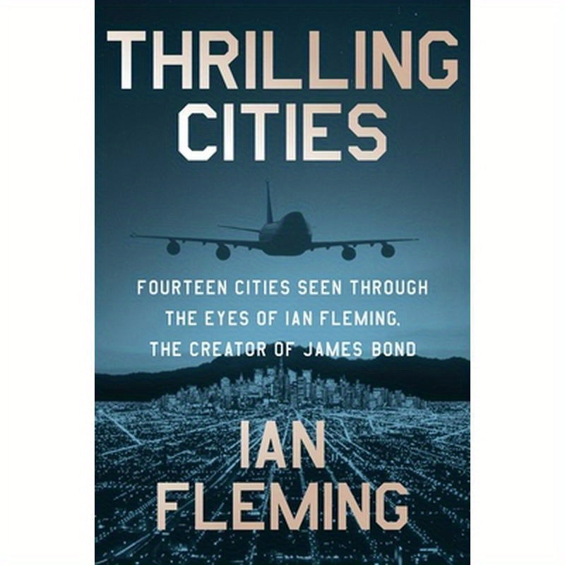 Thrilling Cities: Fourteen Cities Seen Through the Eyes of Ian Fleming, the Creator of James Bond