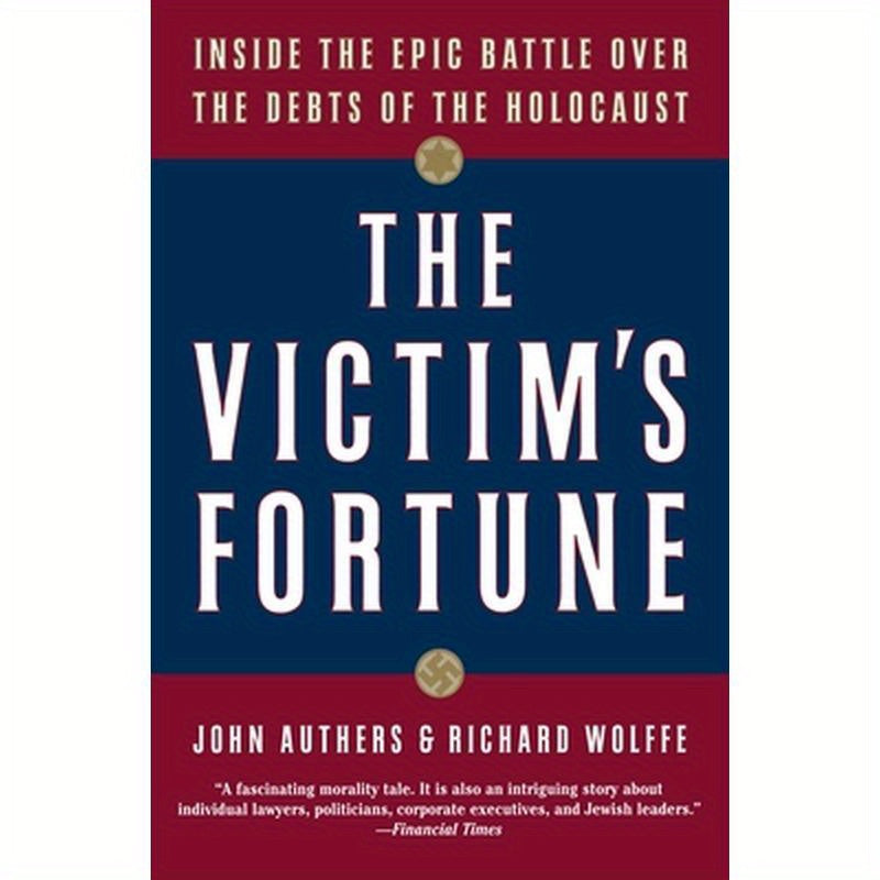The Victim's Fortune: Inside the Epic Battle Over the Debts of the Holocaust