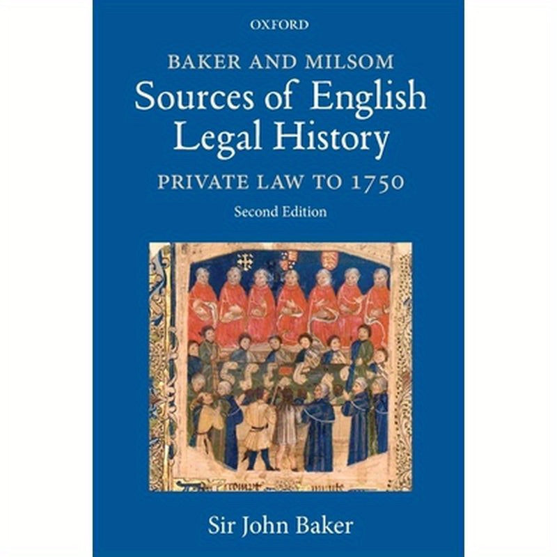 Baker and Milsom Sources of English Legal History: Private Law to 1750