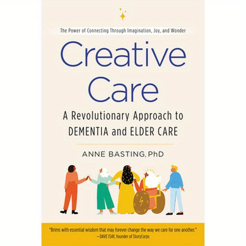 Creative Care: A Revolutionary Approach to Dementia and Elder Care
