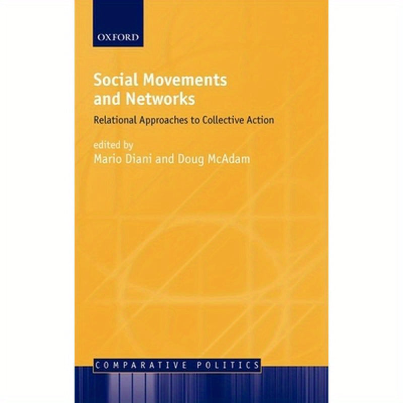 Social Movements and Networks ' Relational Approaches to Collective Action '