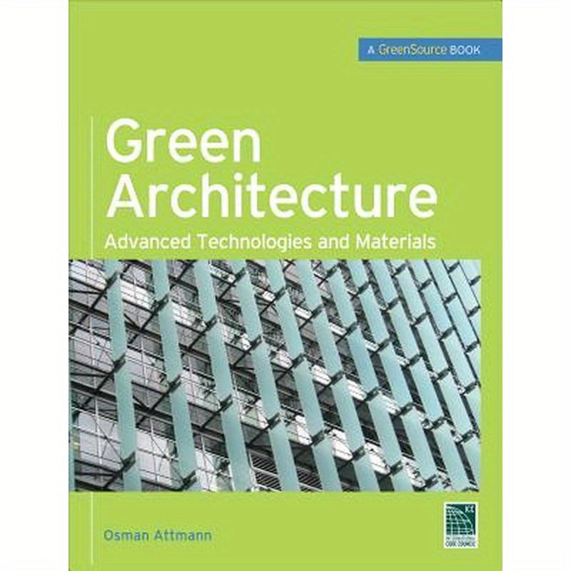Green Architecture (Greensource Books): Advanced Technolgies and Materials
