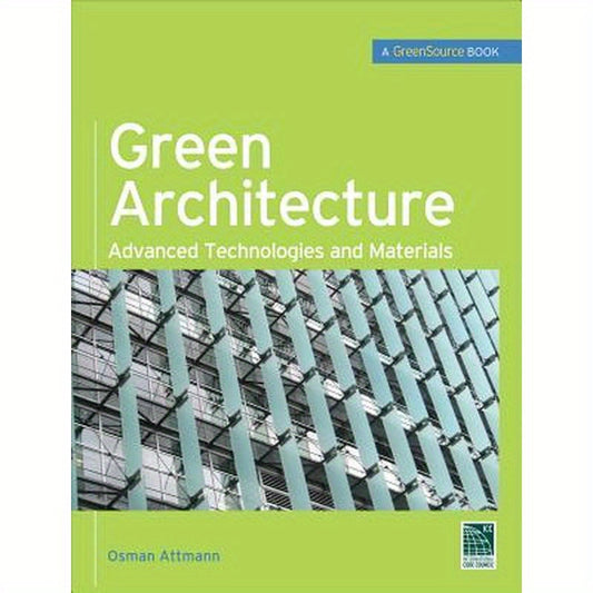 Green Architecture (Greensource Books): Advanced Technolgies and Materials