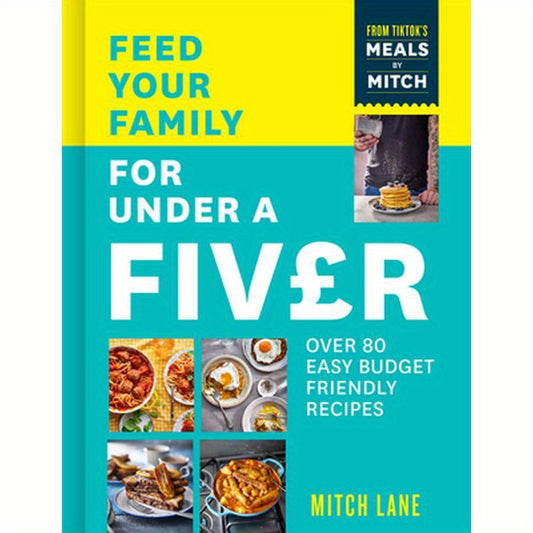 Feed Your Family for Under a Fiver: Over 80 Budget-Friendly, Super Simple Recipes for the Whole Family from Tiktok Star Meals by Mitch