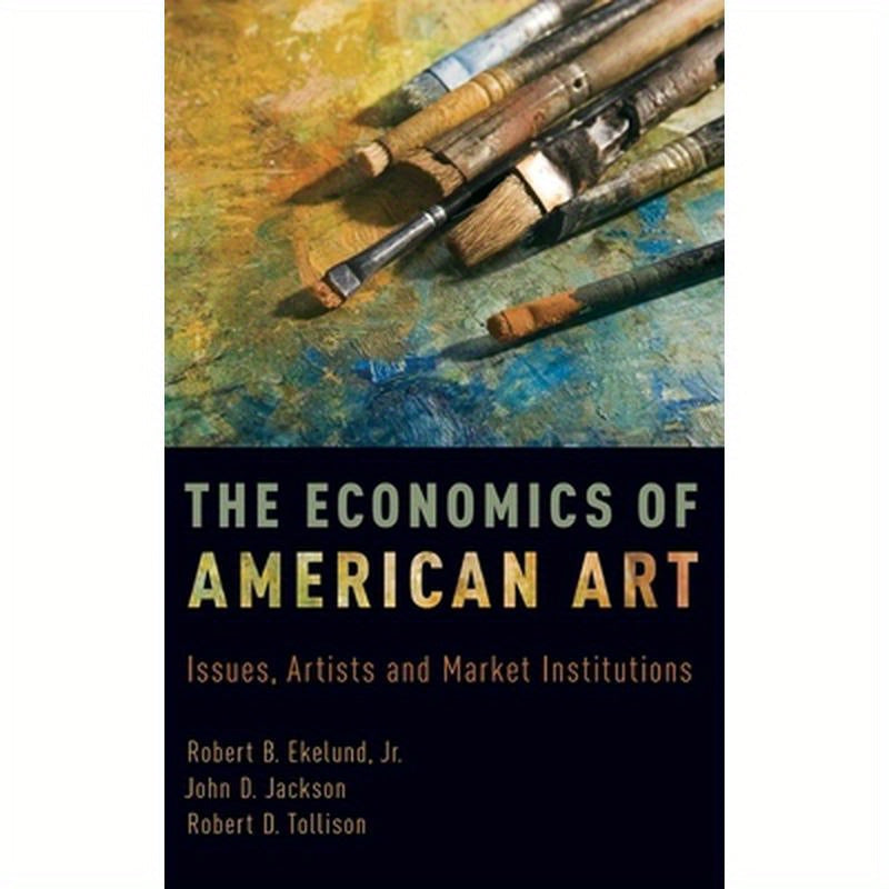 Economics of American Art: Issues, Artists, and Market Institutions