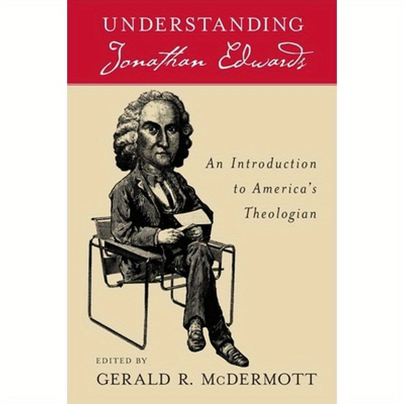 Understanding Jonathan Edwards: An Introduction to America's Theologian