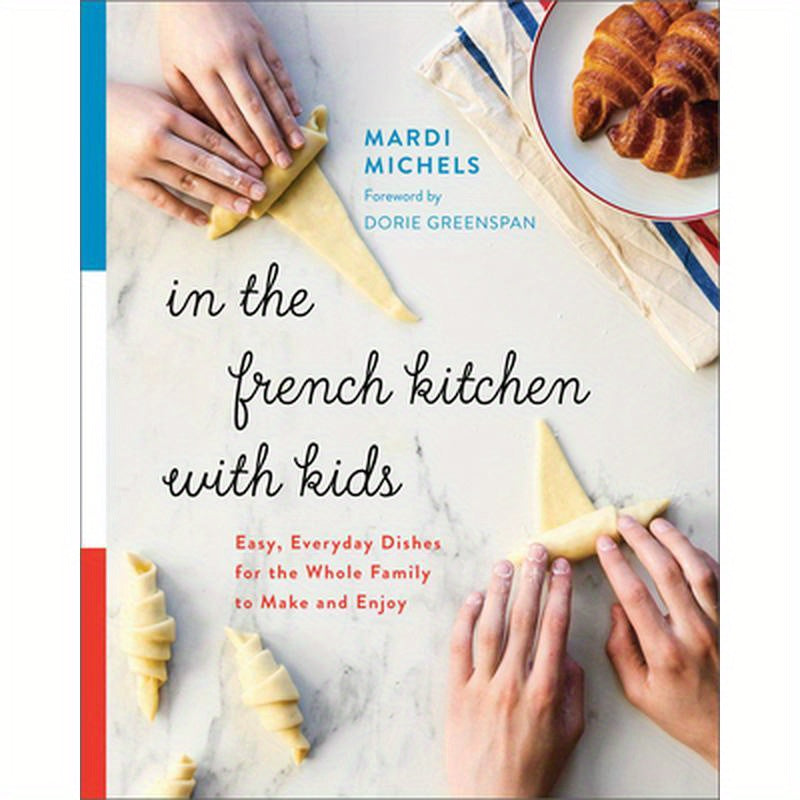 In the French Kitchen with Kids: Easy, Everyday Dishes for the Whole Family to Make and Enjoy: A Cookbook