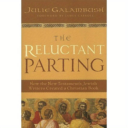 The Reluctant Parting: How the New Testament's Jewish Writers Created a Christian Book