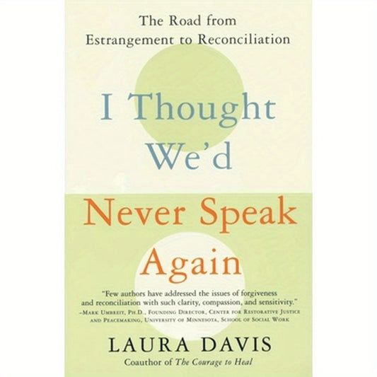 I Thought We'd Never Speak Again: The Road from Estrangement to Reconciliation
