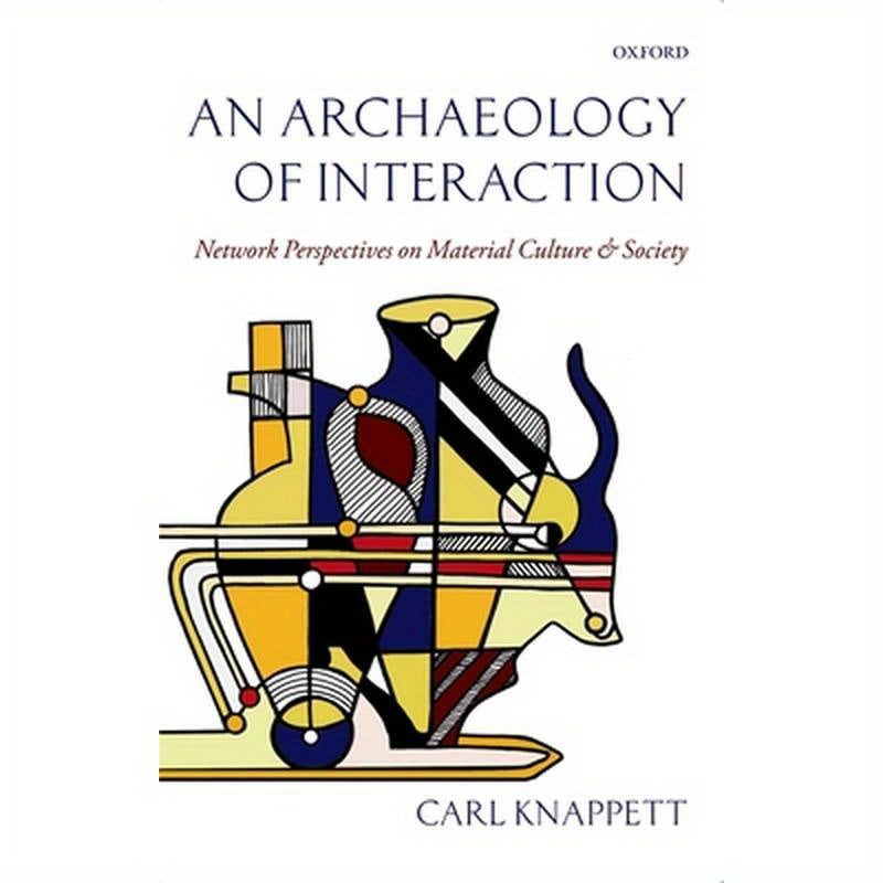 An Archaeology of Interaction: Network Perspectives on Material Culture and Society