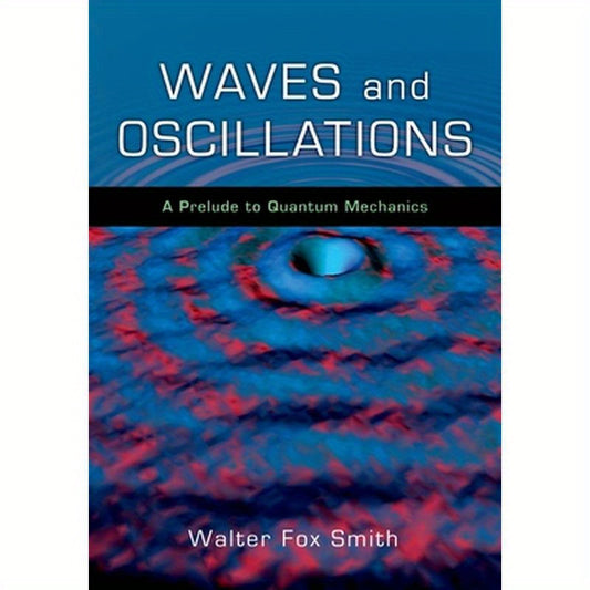Waves and Oscillations: A Prelude to Quantum Mechanics