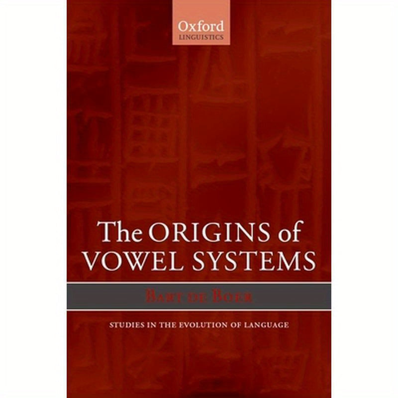 The Origins of Vowel Systems. Studies in Teh Evolution of Language