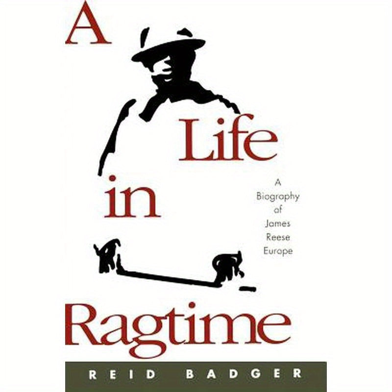 A Life in Ragtime: A Biography of James Reese Europe